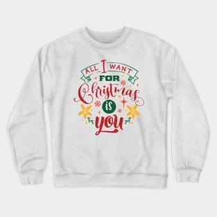 All I Want For Christmas Is You - Typographic Design Crewneck Sweatshirt